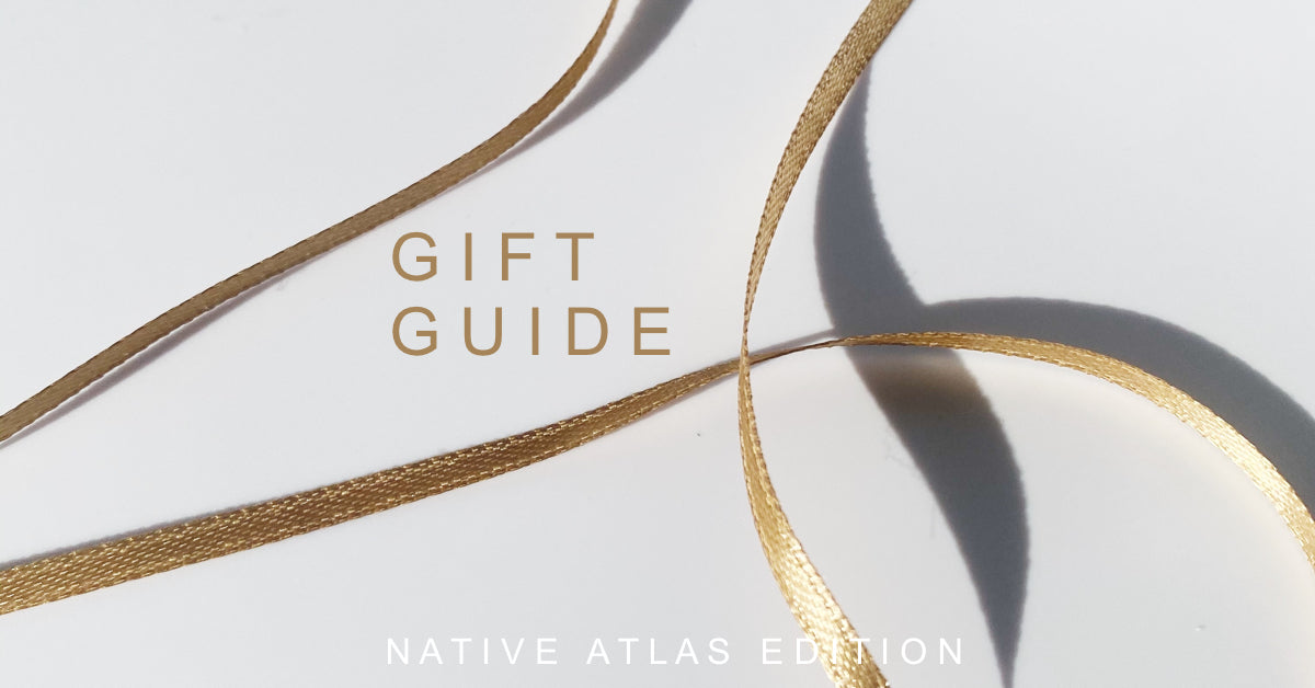 GIFTS FOR EVERYONE // NATIVE ATLAS EDITION